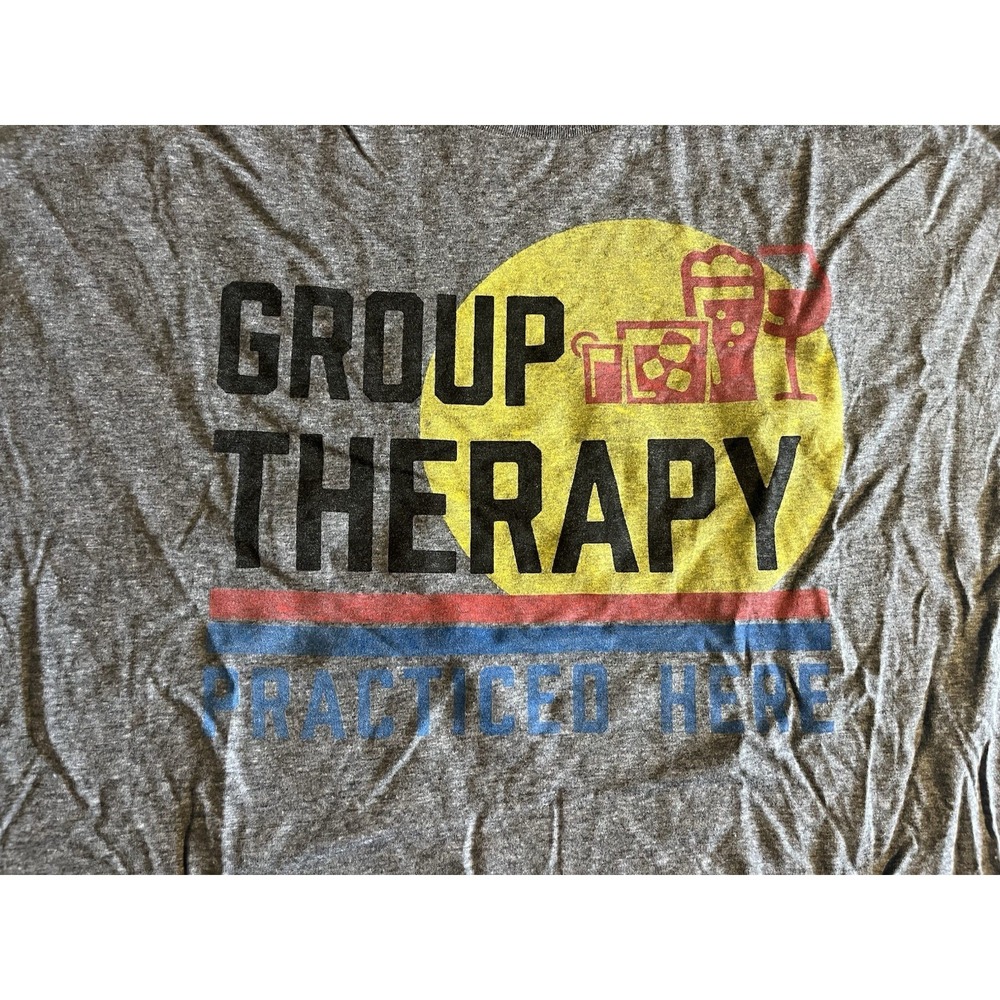Group Therapy Practiced Here Tee By Buy Me Brunch XXL Unisex